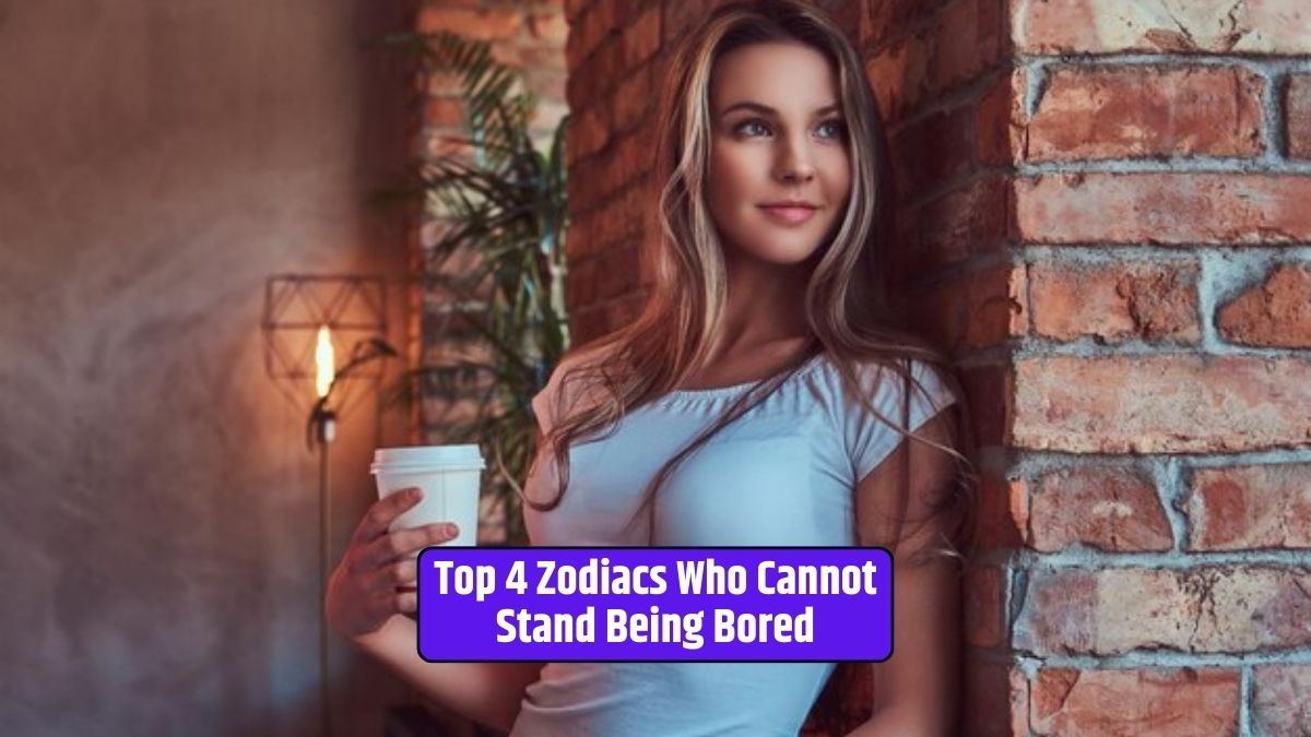 Zodiac signs and boredom, aversion to monotony, zodiac signs and excitement, seeking novelty, astrology and personality traits,